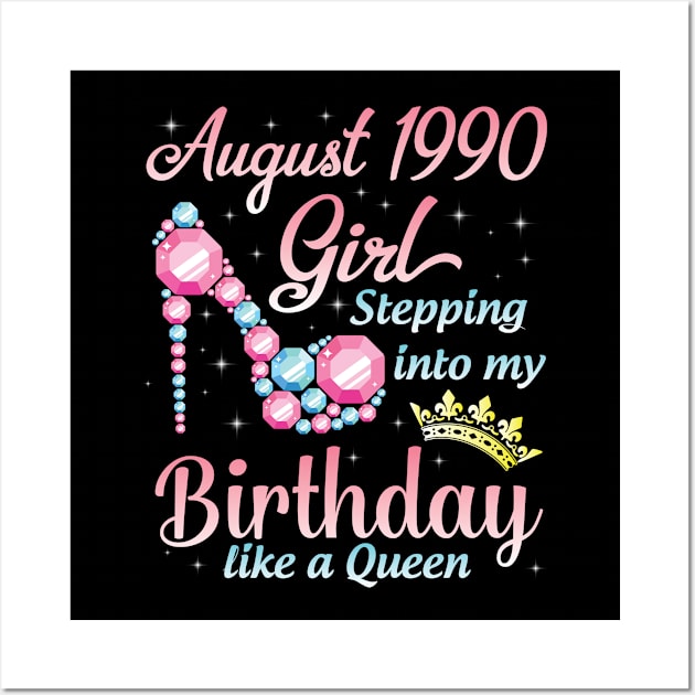August 1990 Girl Stepping Into My Birthday 30 Years Like A Queen Happy Birthday To Me You Wall Art by DainaMotteut